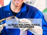 15 Highest Rated Welding Tools for Beginners – 2022 Reviews