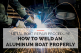 How to Weld an Aluminum Boat Properly [Metal Boat Repair Procedure]