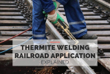 Thermite Welding Railroad Application Explained