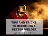 Tips and Tricks to Becoming a Better Welder- Weld like a Pro